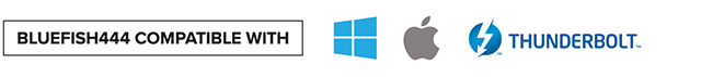 Bluefish444 Compatible with Windows, macOS and Thunderbolt